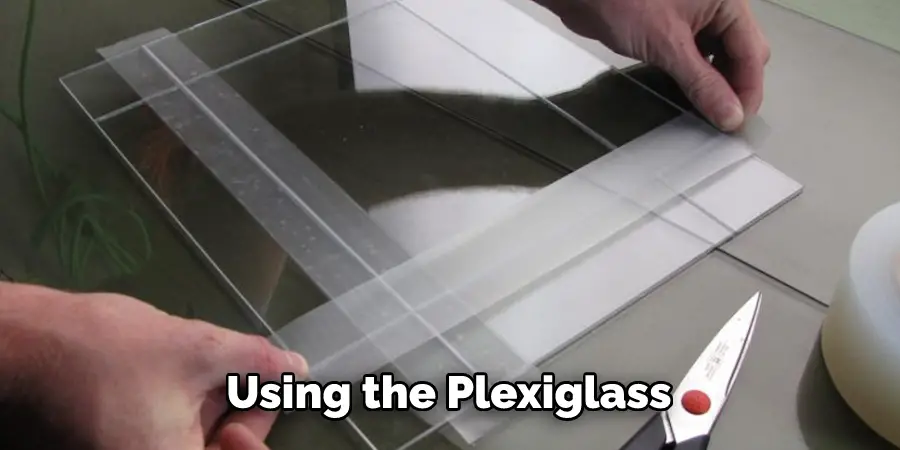 Using the Plexiglass