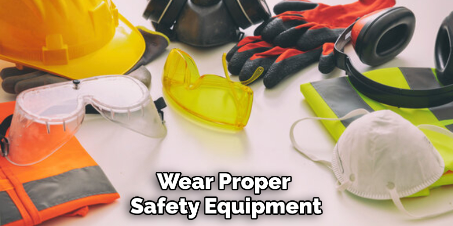 Wear Proper Safety Equipment