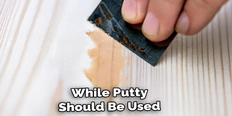 While Putty Should Be Used