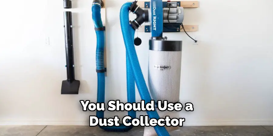 You Should Use a Dust Collector
