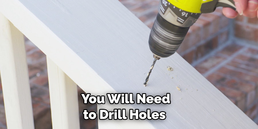 You Will Need to Drill Holes 