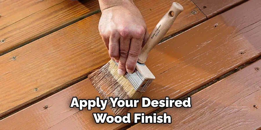 Apply Your Desired Wood Finish