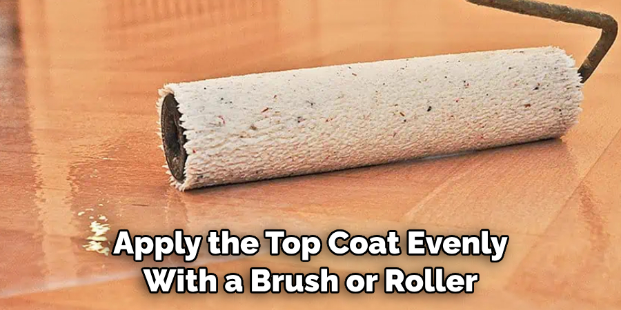 Apply the Top Coat Evenly With a Brush or Roller