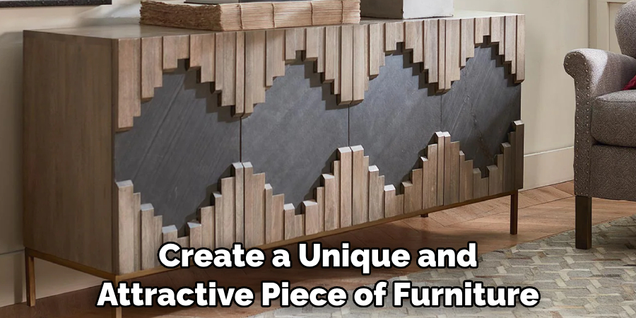 Create a Unique and Attractive Piece of Furniture