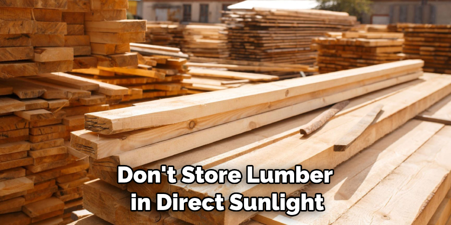 Don't Store Lumber in Direct Sunlight