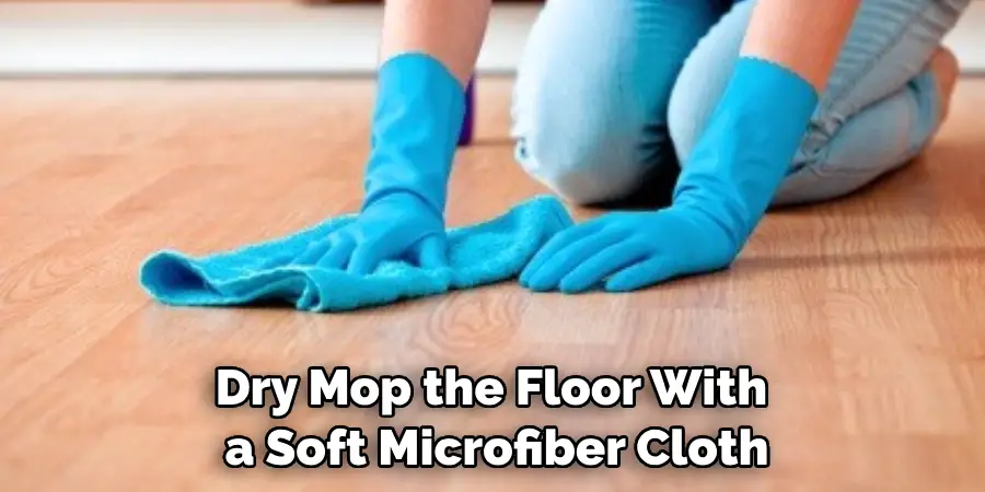 Dry Mop the Floor With a Soft Microfiber Cloth