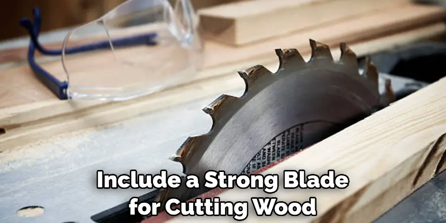 Include a Strong Blade for Cutting Wood