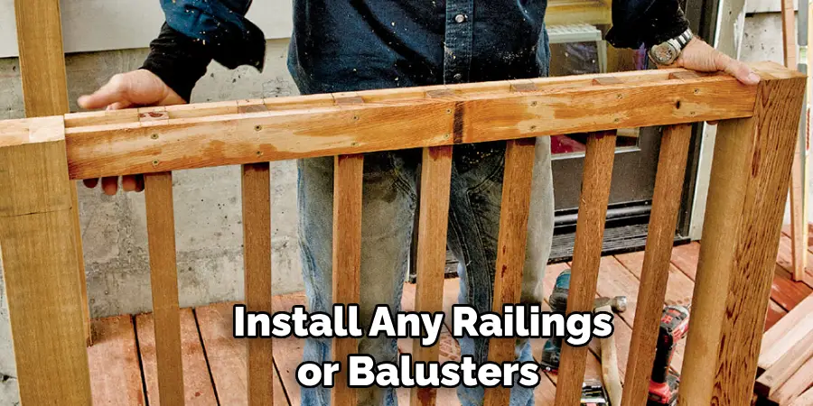  Install Any Railings or Balusters
