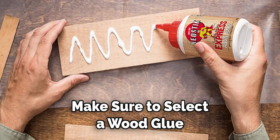 Make Sure to Select a Wood Glue