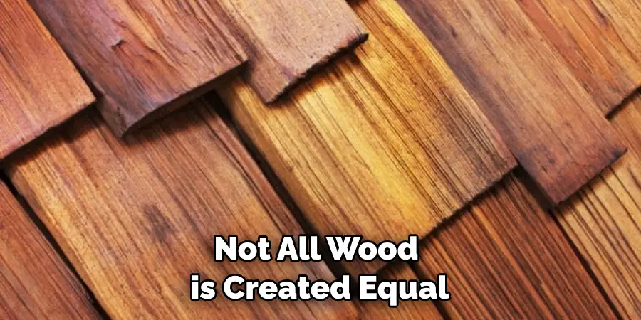 Not All Wood is Created Equal