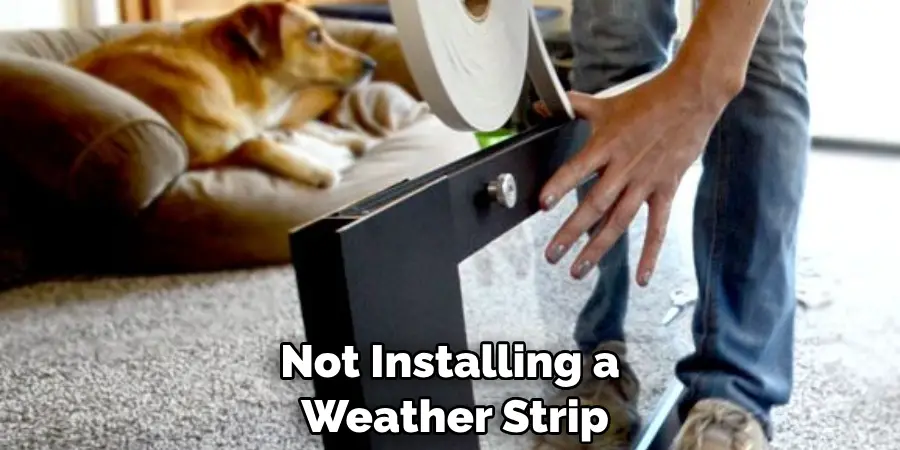 Not Installing a Weather Strip