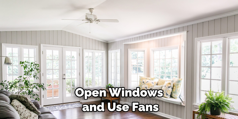 Open Windows and Use Fans