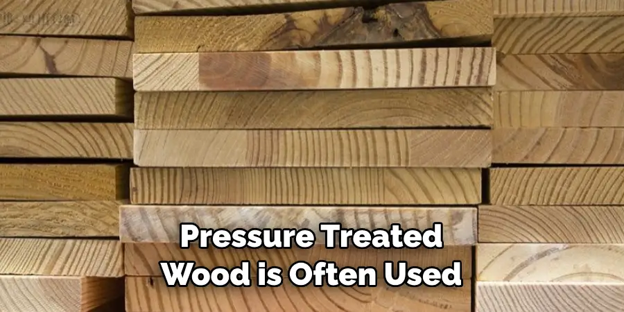 Pressure-treated Wood is Often Used
