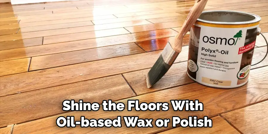 Shine the Floors With Oil-based Wax or Polish