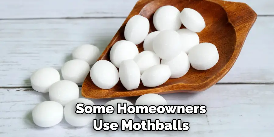 Some Homeowners Use Mothballs