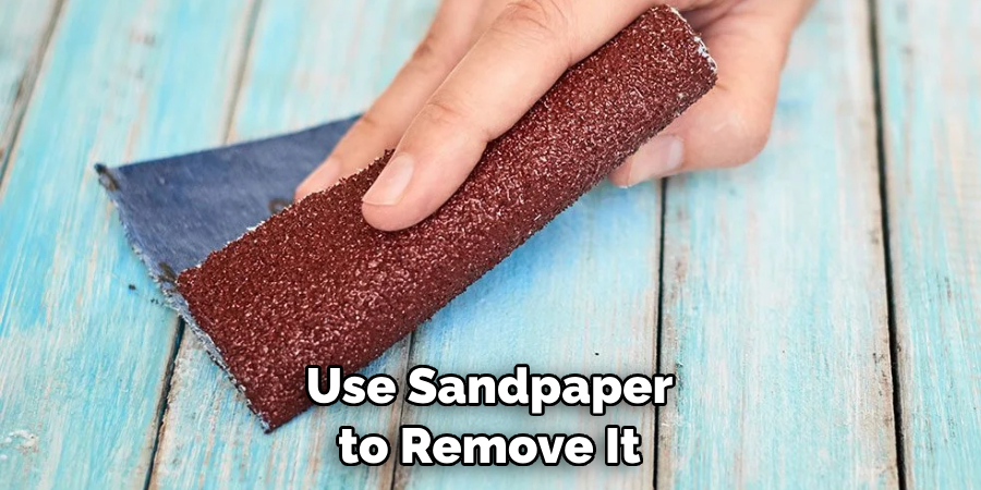 Use Sandpaper to Remove It