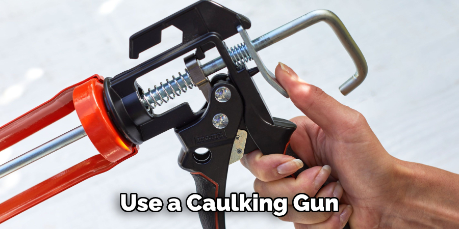 use a caulking gun 