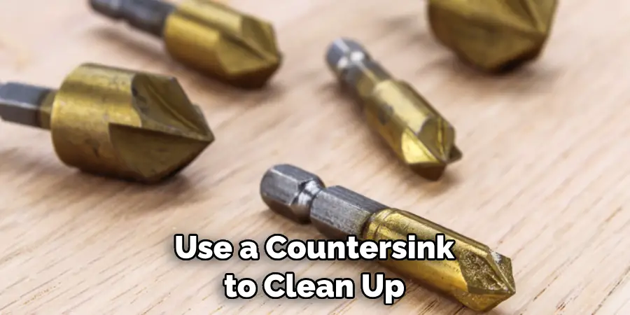  Use a Countersink to Clean Up