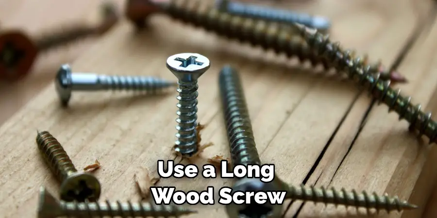 Use a Long Wood Screw