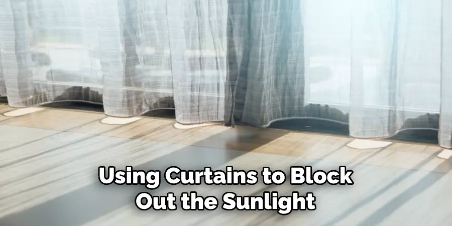 Using Curtains to Block Out the Sunlight