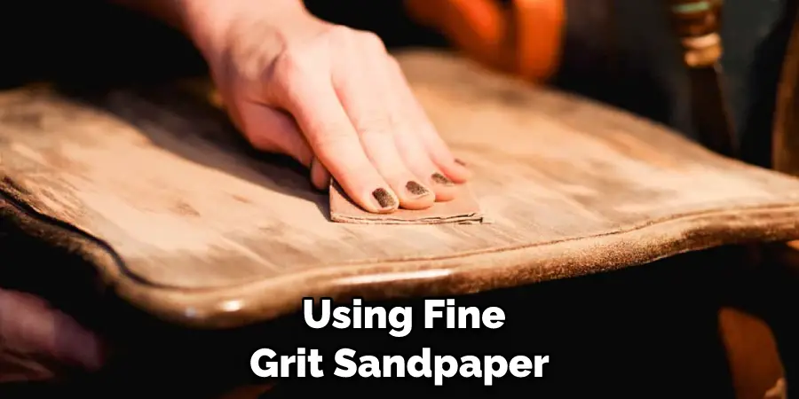  Using Fine Grit Sandpaper