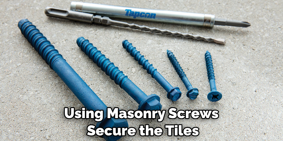 Using Masonry Screws Secure the Tiles