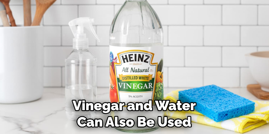 Vinegar and Water Can Also Be Used