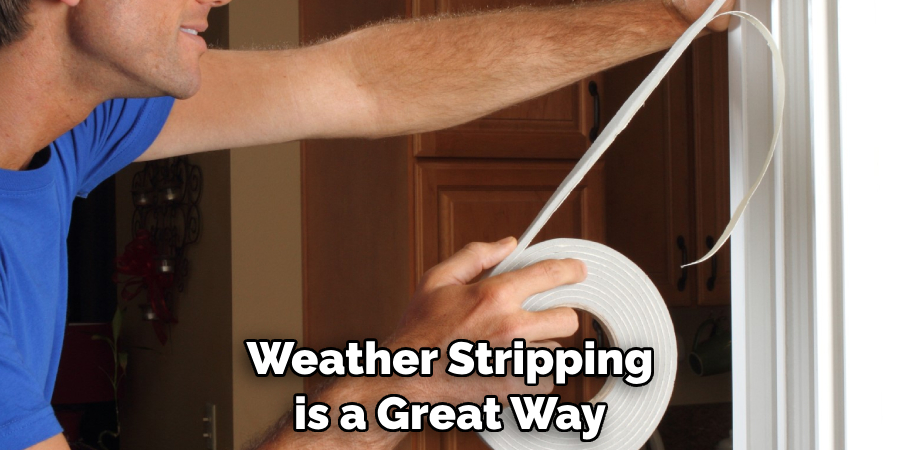 Weather Stripping is a Great Way