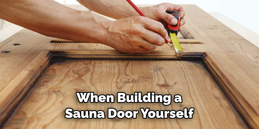 When Building a Sauna Door Yourself