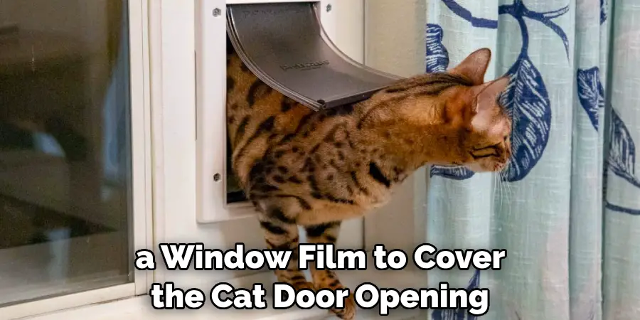  a Window Film to Cover the Cat Door Opening