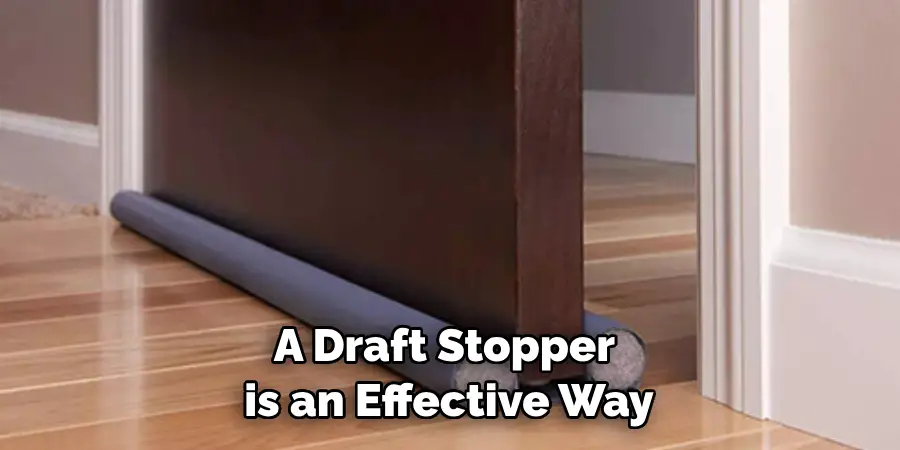 A Draft Stopper is an Effective Way