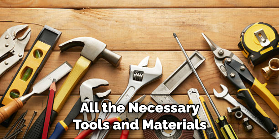  All the Necessary Tools and Materials