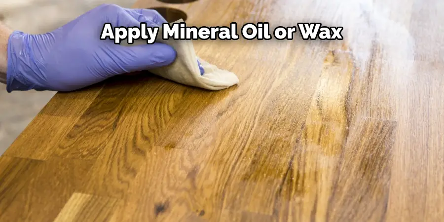 Apply Mineral Oil or Wax