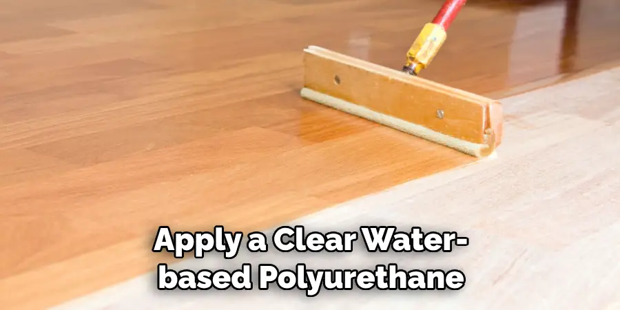 Apply a Clear Water-based Polyurethane