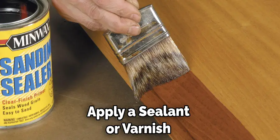 Apply a Sealant or Varnish