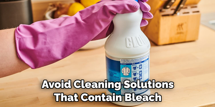 Avoid Cleaning Solutions That Contain Bleach