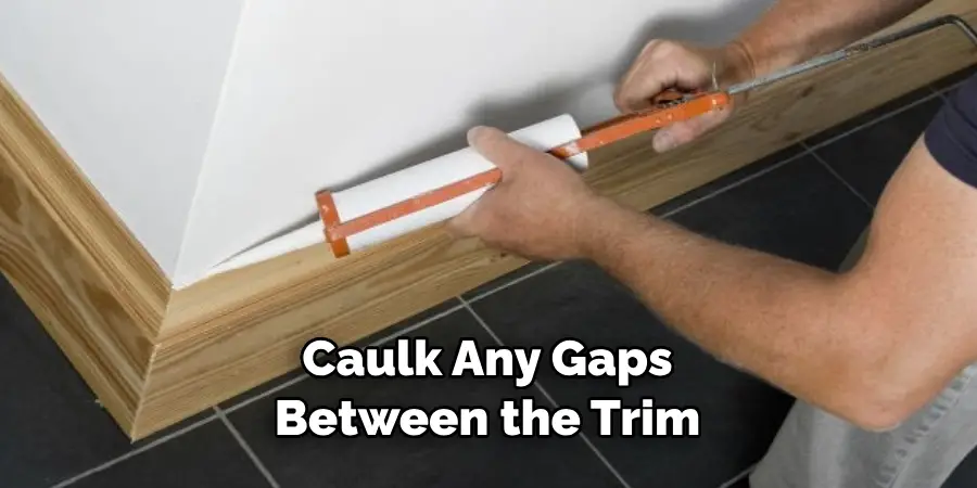 Caulk Any Gaps Between the Trim
