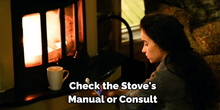 Check the Stove's 
Manual or Consult