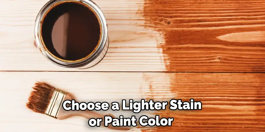 Choose a Lighter Stain or Paint Color 