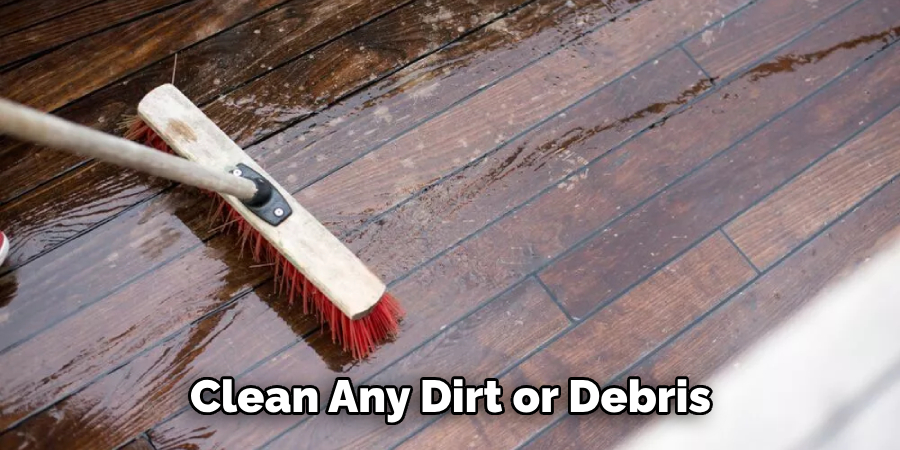 Clean Any Dirt or Debris