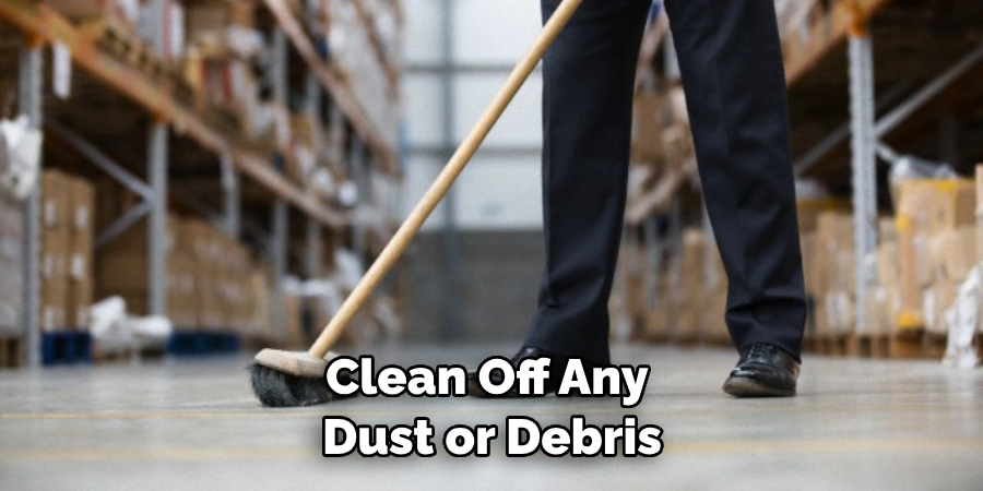 Clean Off Any Dust or Debris
