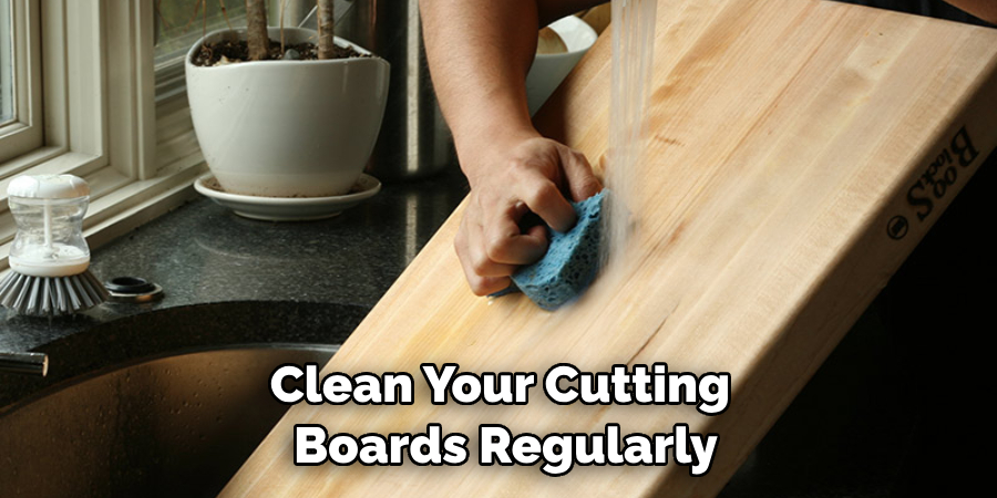 clean your cutting boards regularly