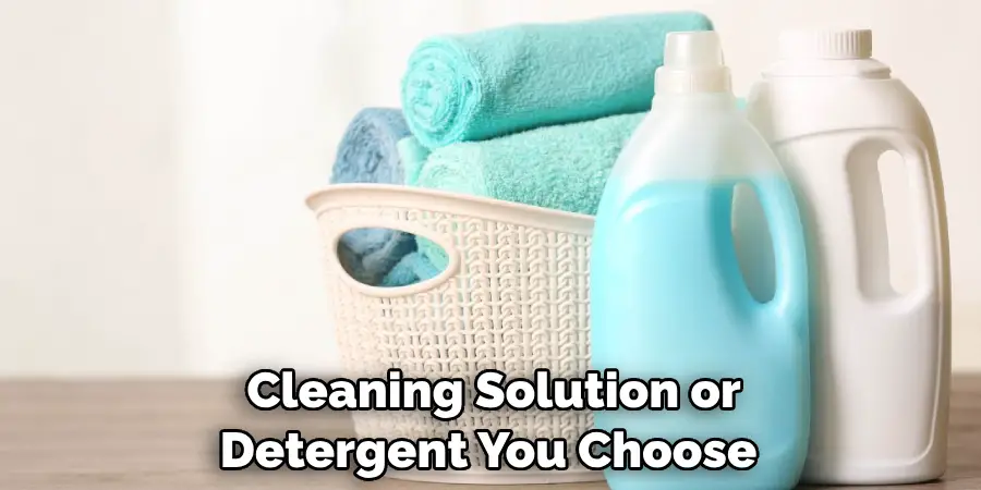  Cleaning Solution or Detergent You Choose