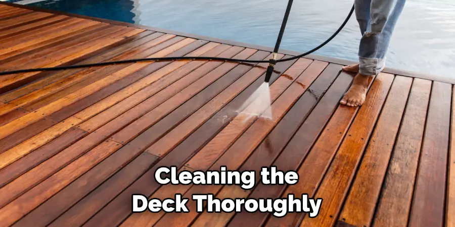 Cleaning the Deck Thoroughly With a Pressure Washer