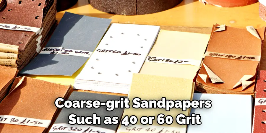 Coarse-grit Sandpapers, Such as 40 or 60 Grit