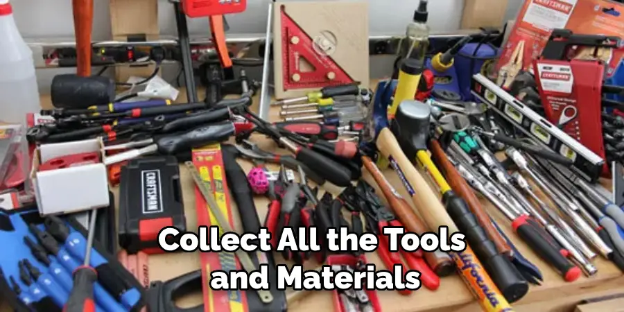Collect All the Tools and Materials