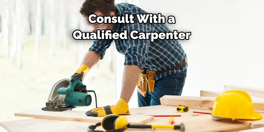 Consult With a 
Qualified Carpenter