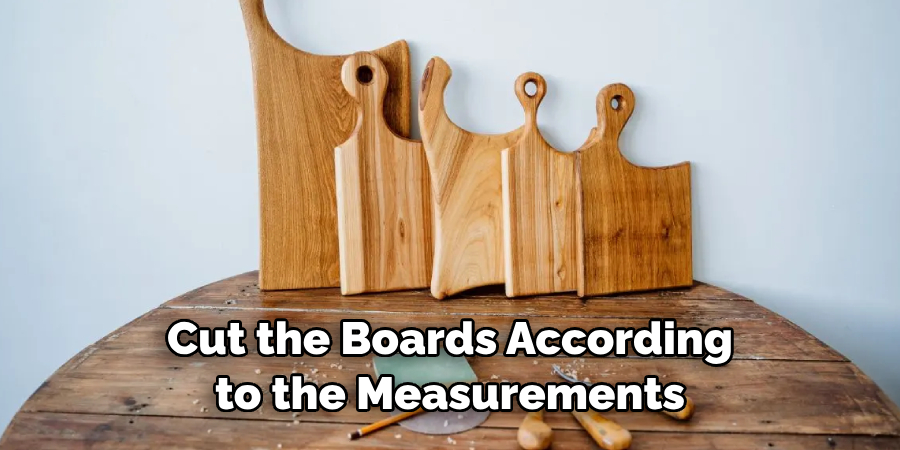Cut the Boards According to the Measurements