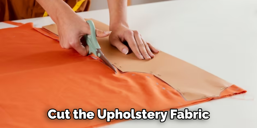 Cut the Upholstery Fabric