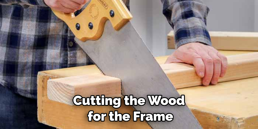 Cutting the Wood for the Frame